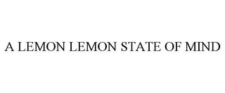 A LEMON LEMON STATE OF MIND