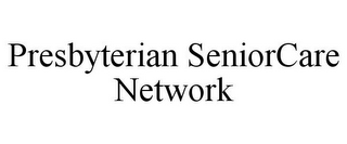 PRESBYTERIAN SENIORCARE NETWORK