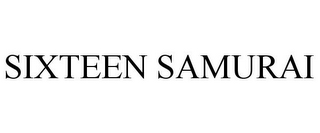 SIXTEEN SAMURAI