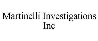 MARTINELLI INVESTIGATIONS INC