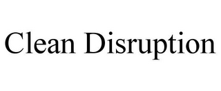 CLEAN DISRUPTION