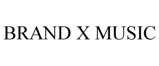 BRAND X MUSIC