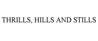 THRILLS, HILLS AND STILLS