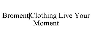 BROMENT|CLOTHING LIVE YOUR MOMENT