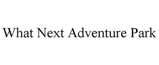 WHAT NEXT ADVENTURE PARK