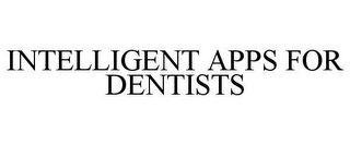 INTELLIGENT APPS FOR DENTISTS