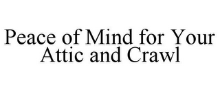 PEACE OF MIND FOR YOUR ATTIC AND CRAWL