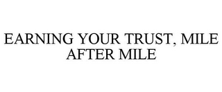 EARNING YOUR TRUST, MILE AFTER MILE