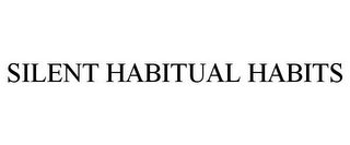 SILENT HABITUAL HABITS