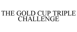 THE GOLD CUP TRIPLE CHALLENGE