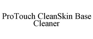 PROTOUCH CLEANSKIN BASE CLEANER