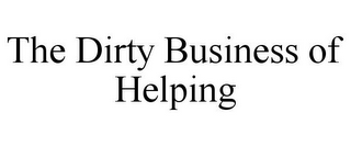 THE DIRTY BUSINESS OF HELPING