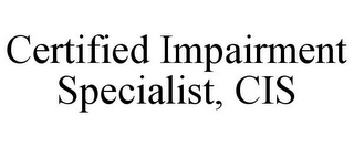 CERTIFIED IMPAIRMENT SPECIALIST, CIS