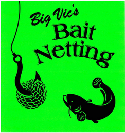 BIG VIC'S BAIT NETTING