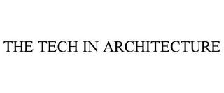 THE TECH IN ARCHITECTURE