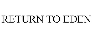 RETURN TO EDEN