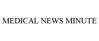 MEDICAL NEWS MINUTE