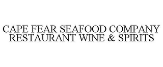 CAPE FEAR SEAFOOD COMPANY RESTAURANT WINE & SPIRITS