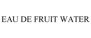 EAU DE FRUIT WATER