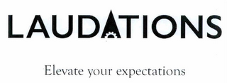 LAUDATIONS ELEVATE YOUR EXPECTATIONS