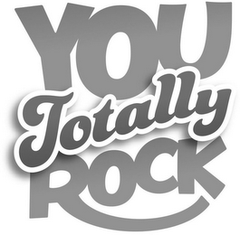 YOU TOTALLY ROCK