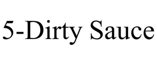 5-DIRTY SAUCE