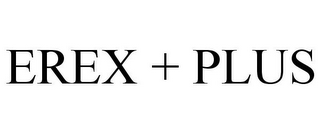 EREX + PLUS