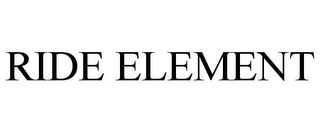 RIDE ELEMENT