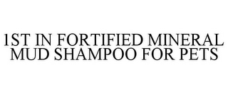 1ST IN FORTIFIED MINERAL MUD SHAMPOO FOR PETS