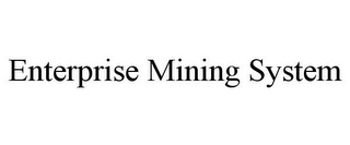 ENTERPRISE MINING SYSTEM