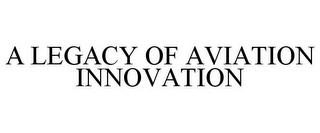 A LEGACY OF AVIATION INNOVATION