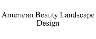 AMERICAN BEAUTY LANDSCAPE DESIGN