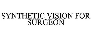 SYNTHETIC VISION FOR SURGEON