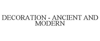 DECORATION - ANCIENT AND MODERN