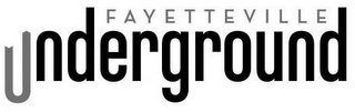 FAYETTEVILLE UNDERGROUND