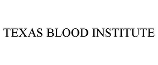 TEXAS BLOOD INSTITUTE