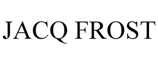 JACQ FROST