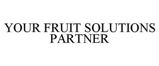 YOUR FRUIT SOLUTIONS PARTNER