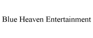 BLUE HEAVEN ENTERTAINMENT