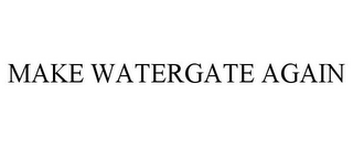 MAKE WATERGATE AGAIN