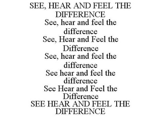 SEE, HEAR AND FEEL THE DIFFERENCE SEE, HEAR AND FEEL THE DIFFERENCE SEE, HEAR AND FEEL THE DIFFERENCE SEE, HEAR AND FEEL THE DIFFERENCE SEE HEAR AND FEEL THE DIFFERENCE SEE HEAR AND FEEL THE DIFFERENCE SEE HEAR AND FEEL THE DIFFERENCE