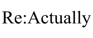 RE:ACTUALLY