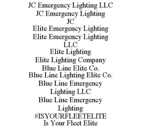 JC EMERGENCY LIGHTING LLC JC EMERGENCY LIGHTING JC ELITE EMERGENCY LIGHTING ELITE EMERGENCY LIGHTING LLC ELITE LIGHTING ELITE LIGHTING COMPANY BLUE LINE ELITE CO. BLUE LINE LIGHTING ELITE CO. BLUE LINE EMERGENCY LIGHTING LLC BLUE LINE EMERGENCY LIGHTING #ISYOURFLEETELITE IS YOUR FLEET ELITE