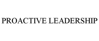 PROACTIVE LEADERSHIP