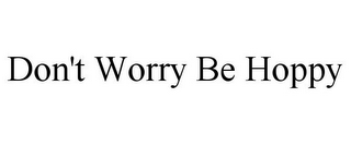 DON'T WORRY BE HOPPY