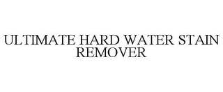 ULTIMATE HARD WATER STAIN REMOVER