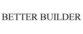 BETTER BUILDER