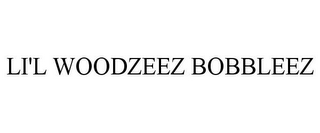 LI'L WOODZEEZ BOBBLEEZ