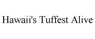 HAWAII'S TUFFEST ALIVE