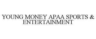 YOUNG MONEY APAA SPORTS & ENTERTAINMENT